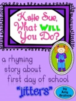 Preview of First Day of School Jitters Rhyming Story-Katie Sue, What Will You Do?