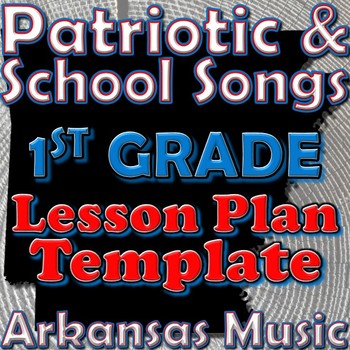 Preview of 1st Grade School and Patriotic Songs Lesson Plan Template Arkansas Music