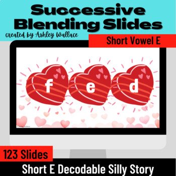 Preview of First Grade Short E Vowel CVC Successive Blending Google Slides Valentine