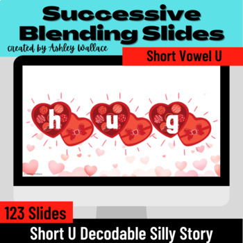 Preview of First Grade Short U Vowel CVC Successive Blending Google Slides Valentine