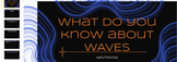 First Introduction Warm Up - What Are Waves