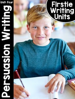 Preview of FirstieWriting: Unit Four Persuasive Writing