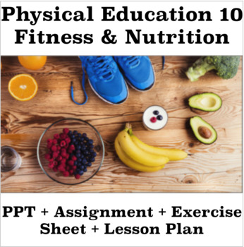 Preview of Fitness & Nutrition , PPT + Assignment + Exercise Sheet + Lesson Plan, PhyEd 10