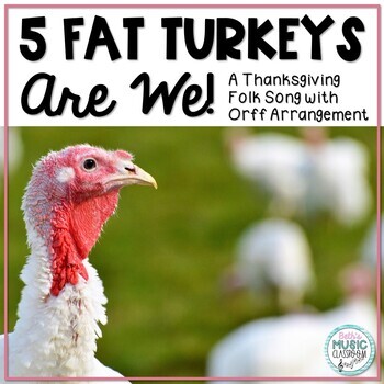 Preview of Five Fat Turkeys Are We - Thanksgiving Folk Song with Orff Arrangement