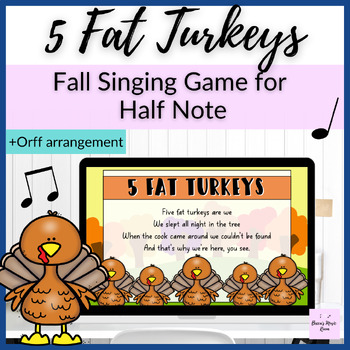 Preview of 5 Fat Turkeys Thanksgiving singing game, Orff, + printables for half note