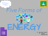 Five Forms of Energy- GOOGLE FORM/VISUALS