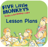 Five Little Monkeys Bake A Birthday Cake - Lesson Plan & Script