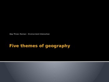 Preview of Five Themes of Geography Human Environment Interaction