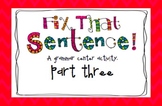 Fix That Sentence Pt.3: A Grammar Center Activity