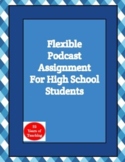 Engaging High School Students:  Flexible Podcast Assignment