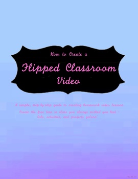 Preview of How to Create a Flipped-Classroom Video - Create extra time for labs and more!