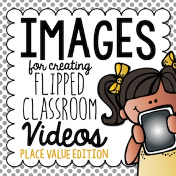 Preview of Place Value Flipped Classroom Images {for Creating Your Own Math Videos}