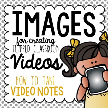 Preview of Flipped Classroom Video Images {How to Take Notes}