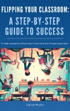Flipping Your Classroom: A Step-by-Step Guide to Success