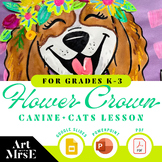 Flower Crown Canines + Cats FULL LESSON | Grades K-2
