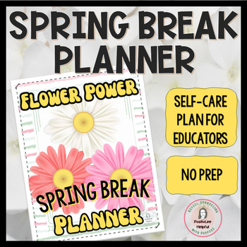 Preview of Flower Power Spring Break Planner For Educators: Self-care Is Not Selfish