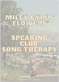 Flowers by Miley Cyrus Speaking Club Materials