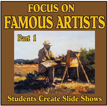 Preview of Focus on Famous Artists Part 1 - Students Create Slide Shows