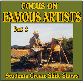 Preview of Focus on Famous Artists Part 2 - Students Create Slide Shows