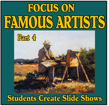 Preview of Focus on Famous Artists Part 4 - Students Create Slide Shows
