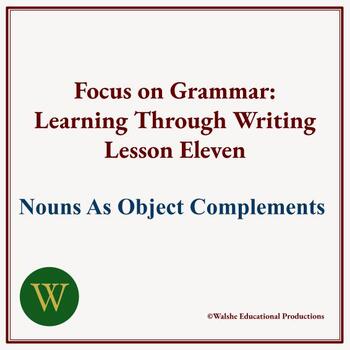 Preview of Focus on Grammar Writing Lesson Eleven: Nouns As Object Complements