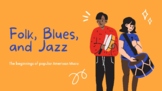 Folk, Blues, and Jazz Unit