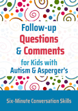 Follow-Up Questions and Comments for Kids with Autism & As