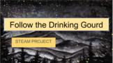 Follow the Drinking Gourd STEAM Project for Black History Month