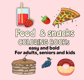 Preview of Food And Snacks Coloring Book Easy And Bold for Adults, Seniors And Kids