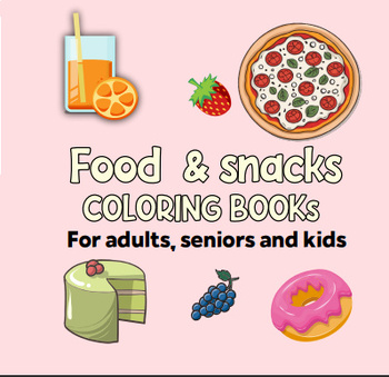 Preview of Food And Snacks Coloring Book for Adults, Seniors And Kids