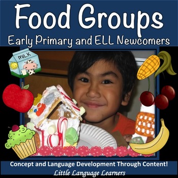 Preview of ESL Food Groups Unit:  Vocabulary and Concepts - ESL Newcomer Activities Too!