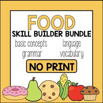 Preview of Food Skill Builder Bundle *NO PRINT & INTERACTIVE*