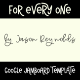 For Every One by Jason Reynolds Jamboard Template