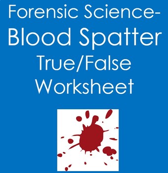 Preview of Forensic Science:  Blood and Blood Spatter True False Worksheet
