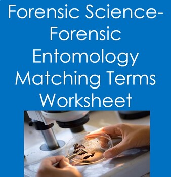 Forensic Science: Forensic Entomology Matching Terms Worksheet TPT