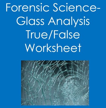 Preview of Forensic Science:  Glass Analysis True False Worksheet