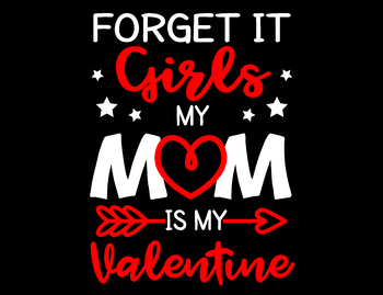 Download Forget It Girls My Mom is My Valentine SVG Cricut ...