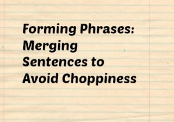 Forming Phrases: Merging Sentences to Avoid Choppiness by Writerhetoric