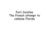 Fort Caroline: the French attempt to colonize Florida, a v