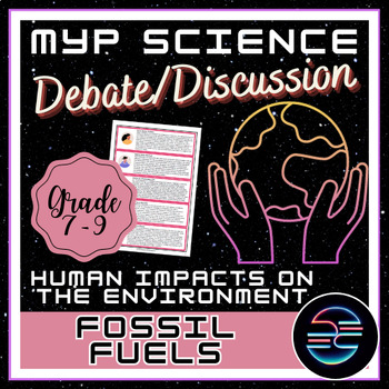 Preview of Fossil Fuels Debate - Human Impacts on the Environment - Grade 7-9 MYP Science