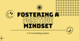 Fostering Positive Mindsets: K-6 Counseling Lesson
