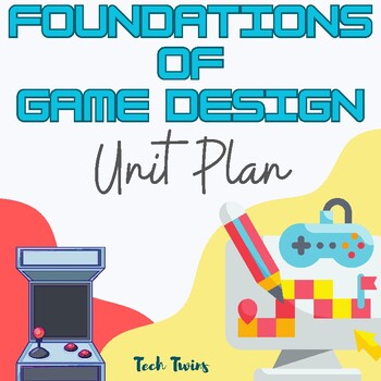 Preview of Foundations of Game Design Unit Plan