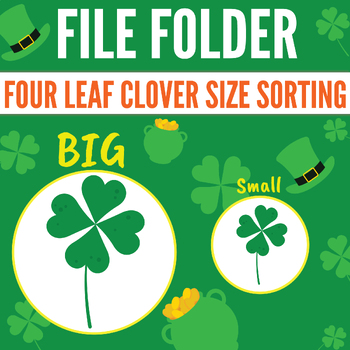 Preview of Four Leaf Clover Big + Small Size Sort | Saint Patrick's Day | File Folder Game