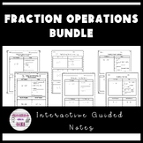 Fraction Operations Guided Notes Bundle