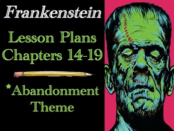 Preview of Frankenstein Chapters 14-19 Lessons – Theme of Abandonment – Close Reading