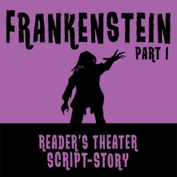 Preview of Frankenstein: Part I (A Reader's Theater Script-Story)