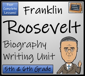 Preview of Franklin Roosevelt Biography Writing Unit | 5th Grade & 6th Grade