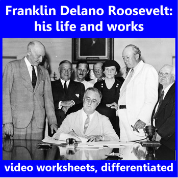 Franklin Roosevelt, his life and works. Video worksheet, differentiated