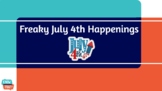 Freaky July 4th Happenings (Distance Learning Capable)