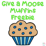 Give Moose Muffins Freebie
